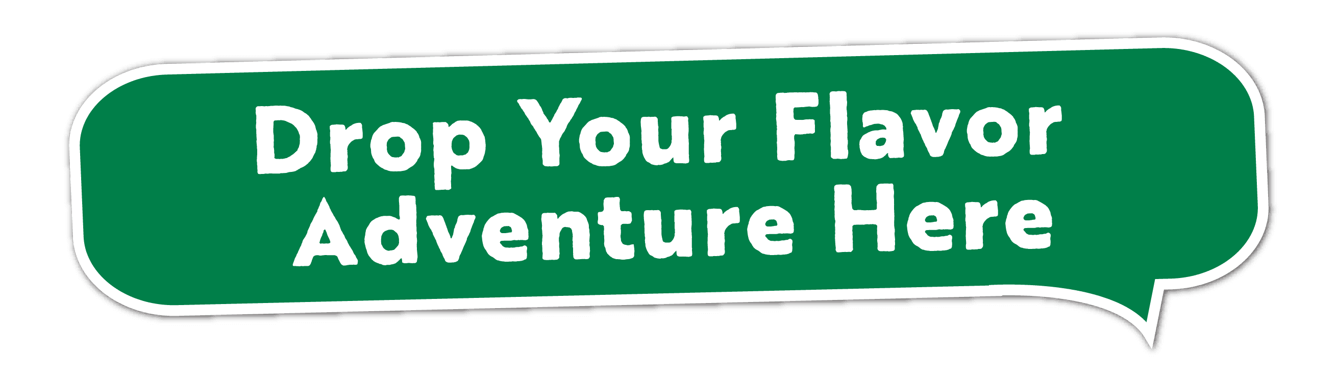 Drop Your Flavor Here